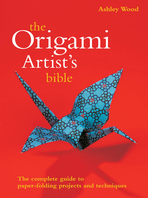 Title details for Origami Artist's Bible by Ashley Wood - Available